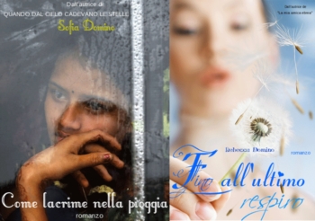 ''Come lacrime nella pioggia'', di Sofia Domino e ''Fino all'ultimo respiro'' di Rebecca Domino